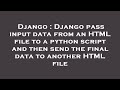 Django : Django pass input data from an HTML file to a python script and then send the final data to
