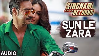 Singham Returns: Sun Le Zara Full Audio Song | Arijit Singh | Jeet Gannguli