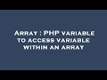 Array : PHP variable to access variable within an array