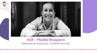 #29 - Maëlle Bruguera - Pâtisserie de restaurant : la liberté de créer