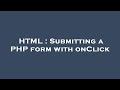 HTML : Submitting a PHP form with onClick