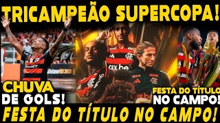 TRICAMPEÃO DA SUPERCOPA DO BRASIL! CHUVA DE GOLS! FESTA DO TÍTULO NO CAMPO!ENTREVISTAS COM JOGADORES