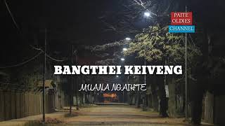 Bangthei keiveng-Muana Ngaihte.