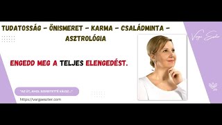 Engedd meg a teljes elengedést. - Varga Eszter - Karma - Családminta - Asztrológia - Önismeret