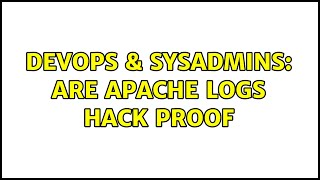 DevOps & SysAdmins: Are apache logs hack proof