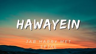 Hawayein ( Lyrics ) - Jab Harry Met Sejal | Shah R Khan & Anushka Sharma | Arjit Singh , Pritam |