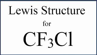 How to Draw the Lewis Structure for CF3Cl