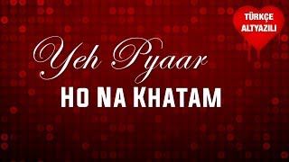 Yeh Pyaar Ho Na Khatam - Türkçe Alt Yazılı | Zakhmi Serial Song | Lyrical Video