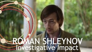 Investigative Impact I Roman Shleynov (Russia)