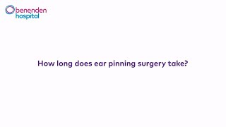 How long does ear pinning surgery take?