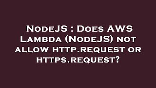 NodeJS : Does AWS Lambda (NodeJS) not allow http.request or https.request?