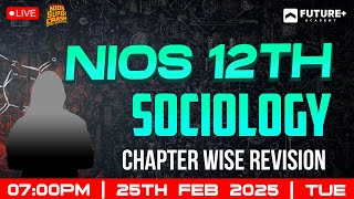 NIOS 12TH SOCIOLOGY CHAPTER WISE REVISION LIVE | 2025 FEB 25 TUE| 7 PM | NIOS