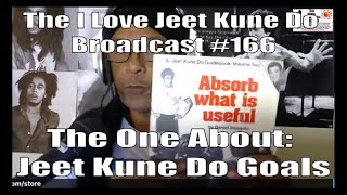 The I Love Jeet Kune Do Broadcast #166 | The One About: Jeet Kune Do And Goals