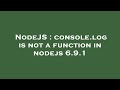 NodeJS : console.log is not a function in nodejs 6.9.1