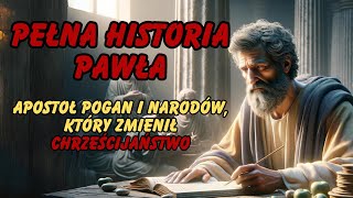 Pełna Historia Pawła – Apostoł Pogan, Który Zmienił Chrześcijaństwo