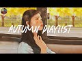 A playlist to welcome autumn 🍁Autumn vibes songs