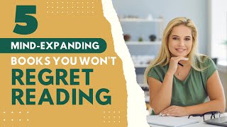 5 Mind-Expanding Books You Won't Regret Reading