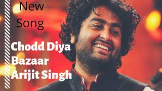 #Chod diya arijit singh new song ||BAZAAR||