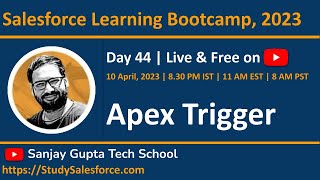 Day 44 | Salesforce Bootcamp 2023 | Introduction to Apex Trigger | Learn Live with Sanjay Gupta