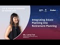 Integrating Estate Planning Into Retirement Planning - By Lorna Tan