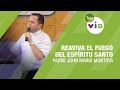 Reaviva el Fuego del Espíritu Santo en ti, Padre John Mario Montoya - Tele VID