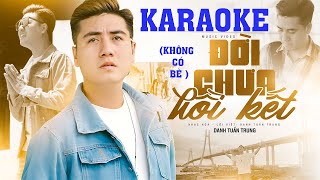 KARAOKE ĐỜI CHƯA HỒI KẾT - DANH TUẤN TRUNG | BEAT GỐC ( Không Bè )