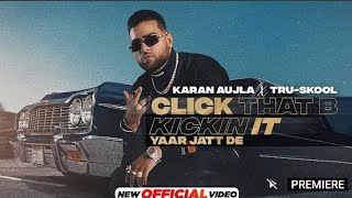 KARAN AUJLA : Click That B Kickin it I Tru-Skool I New Punjabi Song 2021 I Latest Punjabi Song 2021
