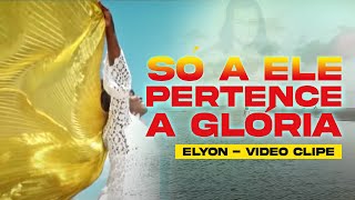 Elyon - So a Ele || A Deus Pertence a Glória