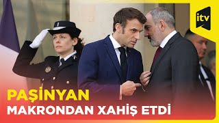 Paşinyan Makrondan xahiş etdi -  İlham Əliyevlə təcili danışıqlara hazıram