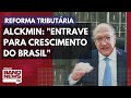 Alckmin sobre reforma tributária: 