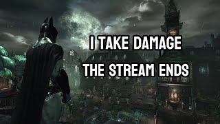 I take damage, the stream ends (Batman Arkham Asylum)