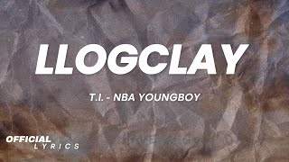 T.I. & NBA Youngboy - LLOGCLAY (Lyrics)