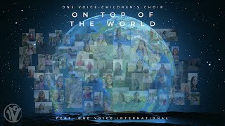 On Top Of The World (Imagine Dragons) | One Voice Children's Choir feat. One Voice International