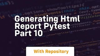 Generating html report pytest part 10
