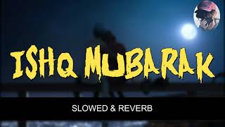 Ishq Mubarak Song || Tum Bin 2 || Arijit Singh || Slowed And Reverb Song || Lofi Version || Aditya