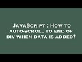 JavaScript : How to auto-scroll to end of div when data is added?