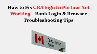 How to Fix CRA Sign In Partner Not Working – Bank Login & Browser Troubleshooting Tips