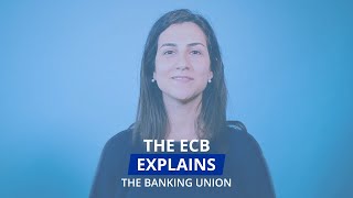 The ECB Explains: the banking union