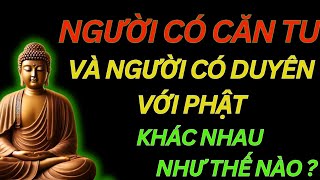 Người Có Căn Tu Và Người Có Duyên Với Phật  Khác Nhau Như Thế Nào?/Tu Tâm Tĩnh Lặng