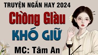 Truyện ngắn đời thực - Chồng Giàu Khó Giữ - Mc Tâm An diễn đọc nghe hay và ấn tượng