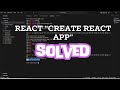 Create React App not working || solved in 4 mins
