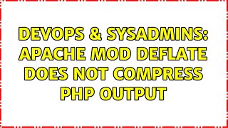 DevOps & SysAdmins: Apache mod deflate does not compress php output (3 Solutions!!)