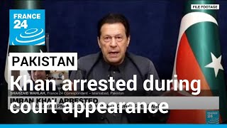 Former Pakistan PM Imran Khan arrested during court appearance • FRANCE 24 English