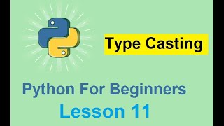 Python Tutorial for Beginners - Type Casting in Python - Lesson 11