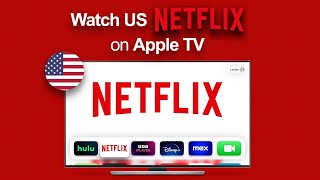 How to watch US Netflix on Apple TV - Outside the US!