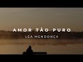 Léa Mendonça - Amor Tão Puro (Lyric Video)