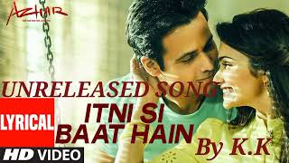 Itni si Baat |K.K version|Unreleased song | Arijit Singh song