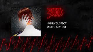Highly Suspect - Mister Asylum | 300 Ent (Official Audio)