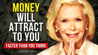 Money Will Attract to You Faster Than You Think! - Louise Hay