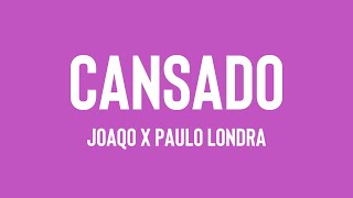 Cansado - Joaqo x Paulo Londra [Letra] 🪲